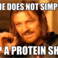one does not simply, skip a protein shake